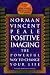 Positive Imaging: The Powerful Way to Change Your Life