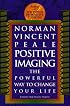 Positive Imaging: The Powerful Way to Change Your Life