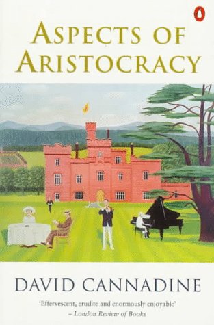 Aspects of Aristocracy: Grandeur and Decline in Modern Britain (Penguin history)