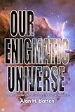 Our enigmatic universe : one astronomer's reflections on the human condition