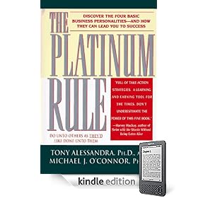 The Platinum Rule: Discover the Four Basic Business Personalities andHow They Can Lead You to Success