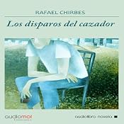 Los disparos del cazador [The Shots of the Hunter] | [Rafael Chirbes]