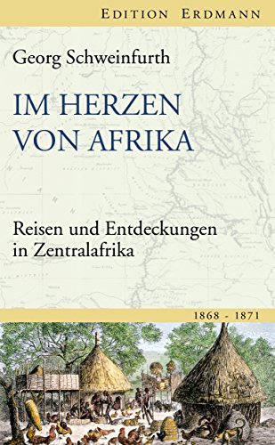 Im Herzen von Afrika: Reisen und Entdeckungen in Zentralafrika (1868-1871) (Edition Erdmann in der marixverlag GmbH) (German Edition)