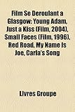 Film Se Droulant Glasgow: Young Adam, Just a Kiss (Film, 2004), Small Faces (Film, 1996), Red Road, My Name Is Joe, Carla's Song-