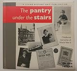 The pantry under the stairs : childhood memories of World War II