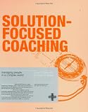 Solution-focused Coaching: Managing People in a Complex World
