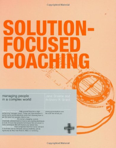 Solution-focused Coaching: Managing People in a Complex World