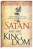 Satan and His Kingdom: What the Bible Says and How It Matters to You