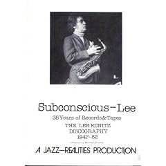 Subconscious-Lee: 35 Years of Records and Tapes: the Lee Konitz Discography, 1947-82