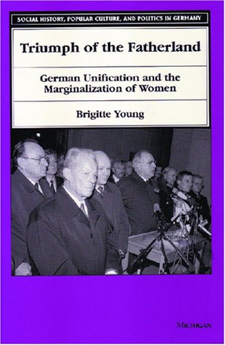 Triumph of the Fatherland: German Unification and the Marginalization of Women (Social History, Popular Culture, and Politics in Germany)