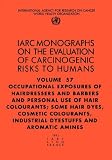  : Occupational Exposures of Hairdressers & Barbers & Personal Use of Hair Colourants; Some Hair Dyes, Cosmetic Colourants, Industrial Dyestuffs & Aromatic ... the Evaluation of Carcinogenic Risks to H)