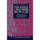 codependence the dance of wounded souls a cosmic perspective of codependence and the human condition