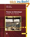 Planung von Bahnanlagen: Grundlagen -  Planung - Berechnung