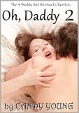 Oh, Daddy 2 - 4 More Daddy Sex Stories Collection (Daddys Naughty Little Virgin, Blackmailed by Daddy, Whatever Daddy Wants and Her Big Hard Brothers)
