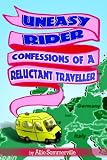 Uneasy Rider - Confessions of a Reluctant Traveller