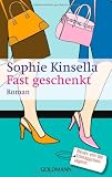 Fast geschenkt: Roman - Sophie Kinsella