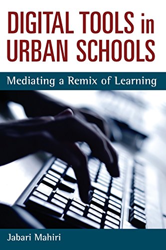 Digital Tools in Urban Schools: Mediating a Remix of Learning (Technologies of the Imagination: New Media in Everyday Life)
