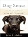 Dog Sense: How the New Science of Dog Behavior Can Make You a Better Friend to Your Pet