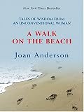 A Walk on the Beach: Tales of Wisdom From an Unconventional Woman