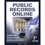 Public Records Online, 6th Edition: The Master Guide to Private & Goverment Online Sources of Public Records
