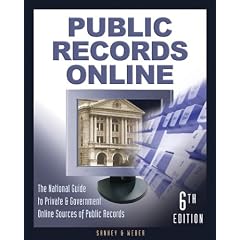 Public Records Online, 6th Edition: The Master Guide to Private & Goverment Online Sources of Public Records (Public Records Online)