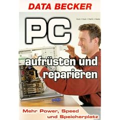 PC aufr�sten und reparieren. Mehr Power, Speed und Speicherplatz