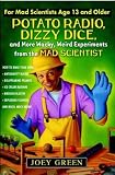 Potato Radio, Dizzy Dice, and More Wacky, Weird Experiments from the Mad Scientist