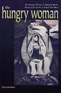 The Hungry Woman: The Hungry Woman: A Mexican Medea <i>and</i> Heart of the Earth: A Popul Vuh Story