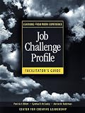 Learning from Work Experience: Job Challenge Profile, Facilitator Guide, Job Challenge Profile Form and Participant Guide (J-B CCL (Center for Creative Leadership))
