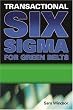 Transactional Six Sigma for Green Belts: Maximizing Service And Manufacturing Processes