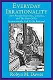 Everyday Irrationality: How Pseudo- Scientists, Lunatics, And The Rest Of Us Systematically Fail To Think Rationally