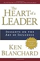 The Heart of a Leader: Insights on the Art of Influence