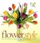 Flower Style: The FTD Guide to Flowers in Your Home