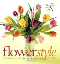 Flower Style: The FTD Guide to Flowers in Your Home