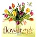 Flower Style: The FTD Guide to Flowers in Your Home