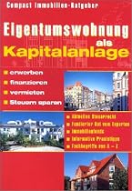 Eigentumswohnung als Kapitalanlage: Erwerben, finanzieren, vermieten, Steuern sparen