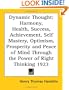 Dynamic Thought: Harmony, Health, Success, Achievement, Self Mastery, Optimism, Prosperity and Peace of Mind Through the Power of Right Thinking 1923