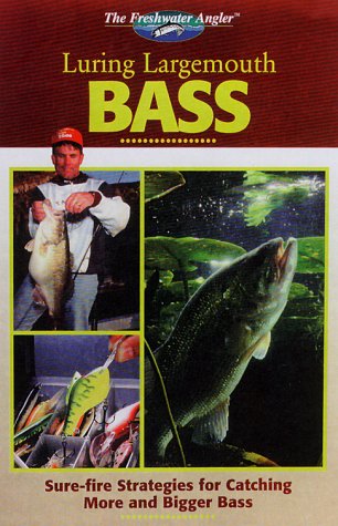 Luring Largemouth Bass: Sure-Fire Strategies for Catching More and Bigger Bass (Hunting & Fishing Library. Freshwater Angler.)