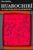 Huarochiri: An Andean Society Under Inca and Spanish Rule
