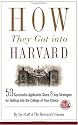How They Got into Harvard: 50 Successful Applicants Share 8 Key Strategies for Getting into the College of Your Choice