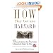 How They Got into Harvard: 50 Successful Applicants Share 8 Key Strategies for Getting into the College of Your Choice