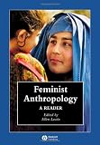 Feminist Anthropology: A Reader (Blackwell Anthologies in Social and Cultural Anthropology)