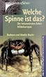 Welche Spinne ist das?: Die bekanntesten Arten Mitteleuropas. Mit Sonderteil: Exotische und giftige Spinnen der Welt