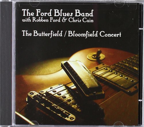 The Ford Blues Band - The Butterfield / Bloomfield Concert (With Robben Ford & Chris Cain) - Zortam Music