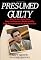 Presumed Guilty: What the Jury Never Knew About Laci Peterson's Murder and Why Scott Peterson Should Not Be on Death Row