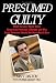 Presumed Guilty: What the Jury Never Knew About Laci Peterson's Murder and Why Scott Peterson Should Not Be on Death Row