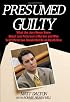 Presumed Guilty: What the Jury Never Knew About Laci Peterson's Murder and Why Scott Peterson Should Not Be on Death Row