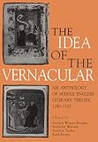 The Idea of the Vernacular: An Anthology of Middle English Literary Theory, 1280-1520