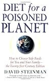 Diet for a Poisoned Planet: How to Choose Safe Foods for You and Your Family - The Twenty-first Century Edition