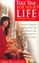 Take Time for Your Life: A Complete Program for Getting Your Life into Balance and Honoring Your True Priorities